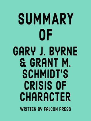 cover image of Summary of Gary J. Byrne & Grant M. Schmidt's Crisis of Character